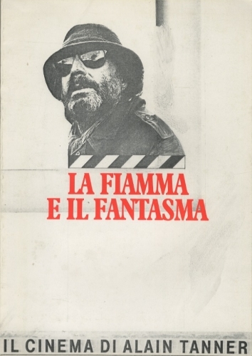 La fiamma e il fantasma. Il cinema di Alain Tanner