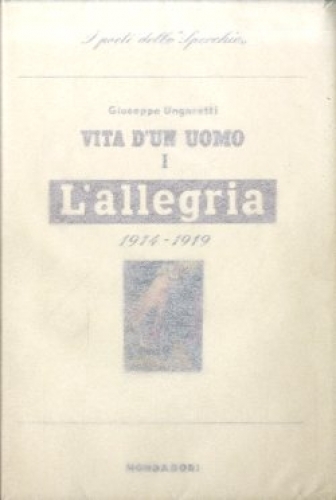 Vita d'un uomo. I. L'allegria. 1914 - 1919