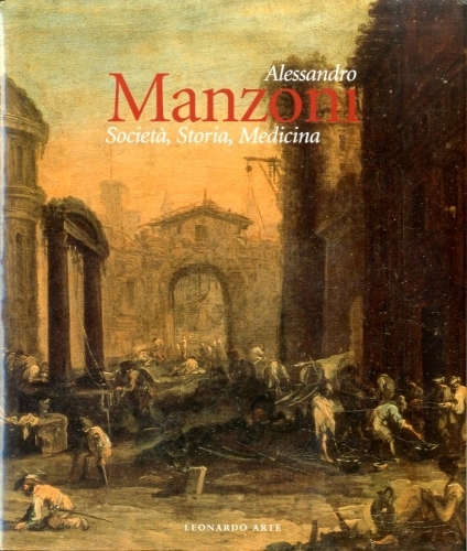 Alessandro Manzoni. Societa', storia, medicina