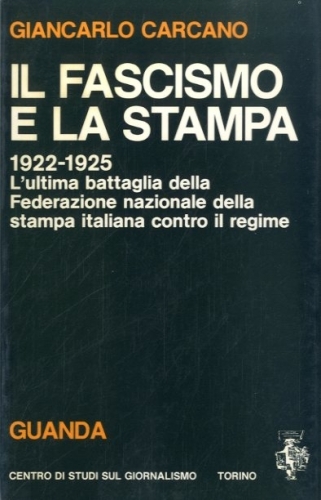 Il fascismo e la stampa. 1922-1925. L'ultima battaglia della Federazione …
