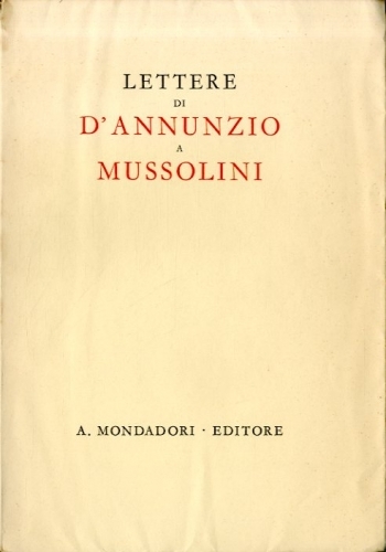 Lettere di d'Annunzio a Mussolini.