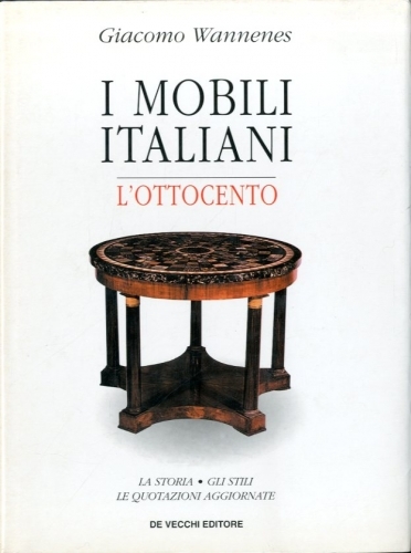 I mobili italiani. L'Ottocento. La storia - Gli stili - …