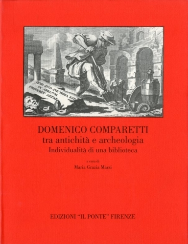 Domenico Comparetti tra antichita' e archeologia. Individualita' di una biblioteca