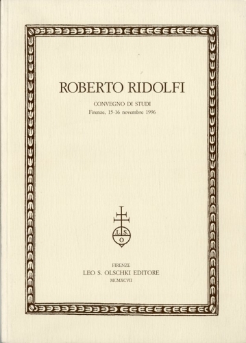 Roberto Ridolfi. Convegno di studi - Firenze 15/16 novembre 1996