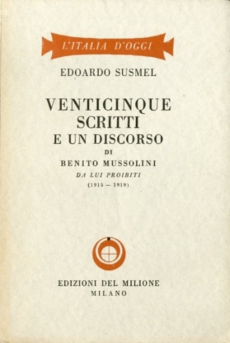 Venticinque scritti e un discorso di Benito Mussolini da lui …