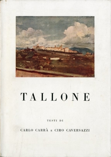 (Tallone) Tallone. Testi di Carlo Carra' e Ciro Caversazzi.