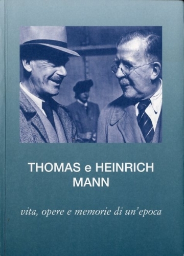 Thomas e Heinrich Mann vita, opere e memorie di un'epoca.