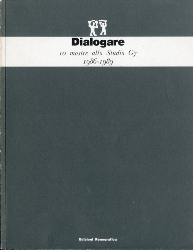 Dialogare. 10 mostre allo Studio G7 1986-1989.