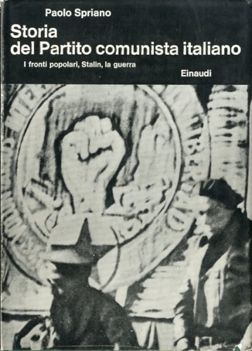 Storia del Partito Comunista Italiano. I fronti popolari, Stalin, la …