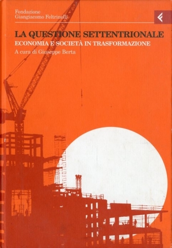 La questione settentrionale. Economia e societa' in trasformazione.