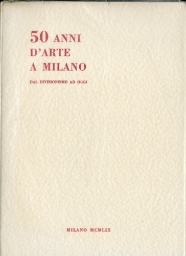 50 anni d'arte a Milano dal divisionismo ad oggi.