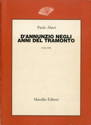 D'Annunzio negli anni del tramonto. 1930-1938.