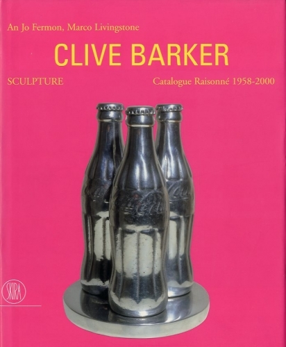 (Barker) Clive Barker. Sculpture. Catalogue Raisonne' 1958-2000.