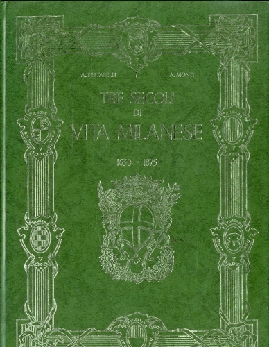 Tre secoli di vita milanese 1630-1875.