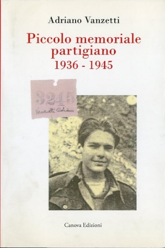 Piccolo memoriale partigiano 1936-1945.