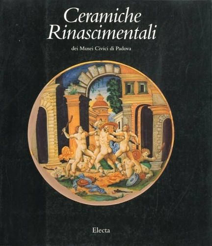 Ceramiche Rinascimentali dei Musei Civici di Padova.