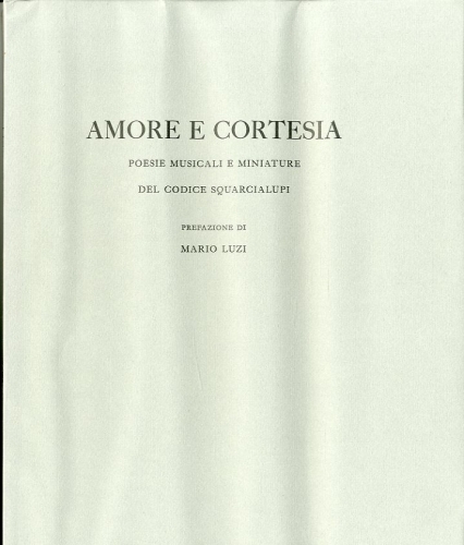 Amore e cortesia. Poesie musicali e miniature del codice Squarcialupi.