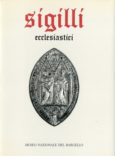 Sigilli ecclesiastici e civili dei secoli XIII-XVIII.