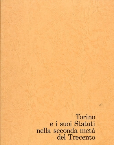 Torino e i suoi Statuti nella seconda meta' del Trecento.