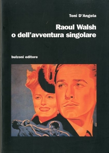 Raoul Walsh o dell'avventura singolare.