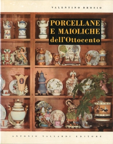 Porcellane e maioliche dell'Ottocento.