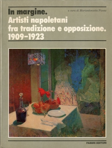 In margine. Artisti napoletani fra tradizione e opposizione. 1909-1923.