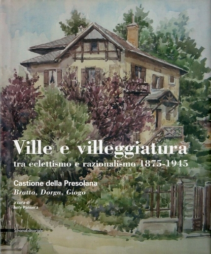 Ville e villeggiatura tra eclettismo e razionalismo 1875-1945.