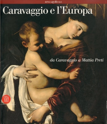 (Caravaggio) Caravaggio e l'Europa. Da Caravaggio a Mattia Preti.