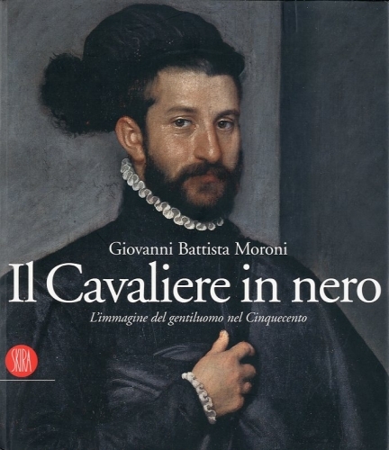 (Moroni) Giovanni Battista Moroni. Il Cavaliere in nero.