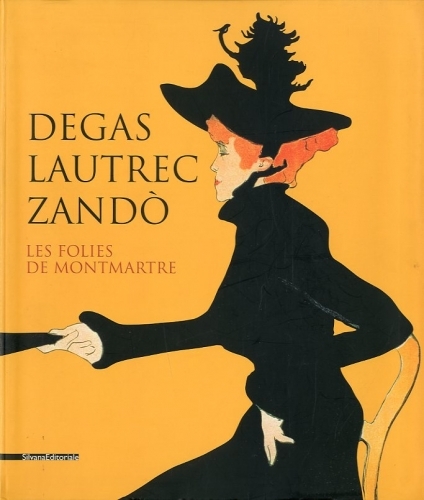 Degas Lautrec Zando'. Les folies de Montmartre.