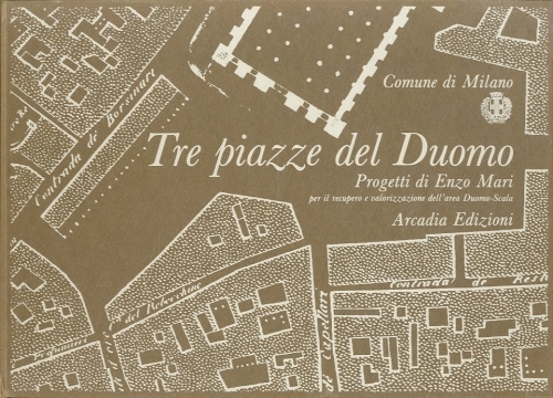 Tre piazze del Duomo. Progetti di Enzo Mari per il …