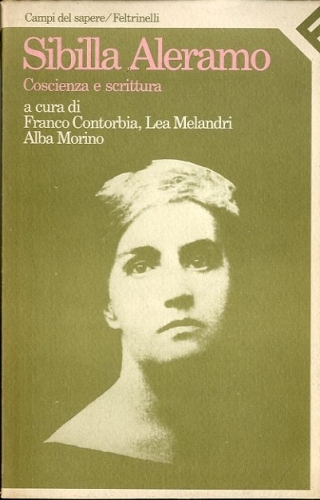 Sibilla Aleramo. Coscienza e scrittura.