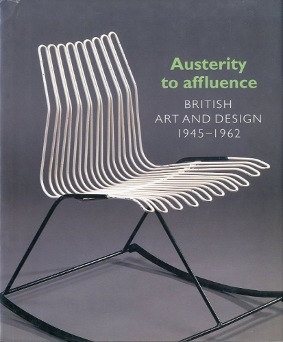 Austerity to affluence. British art and design 1945-1962.