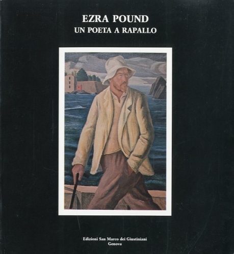 Ezra Pound. Un poeta a Rapallo.