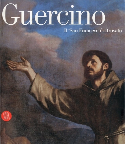 (Guercino) Guercino. Il 'San Francesco' ritrovato.