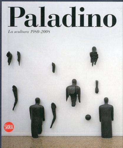 (Paladino) Mimmo Paladino. La scultura 1980-2008.