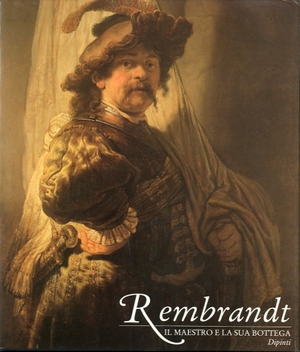 (Rembrandt) Rembrandt. Il maestro e la sua bottega.