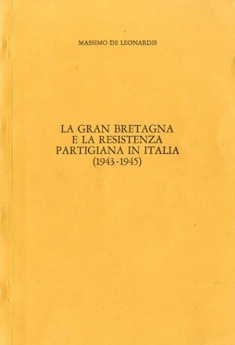 La Gran Bretagna e la resistenza partigiana in Italia (1943-1945).