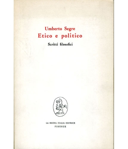 Umberto Segre. Etico e politico. Scritti filosofici