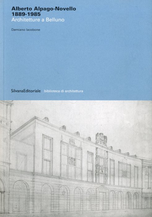 Alberto Alpago-Novello. Architetture a Belluno.