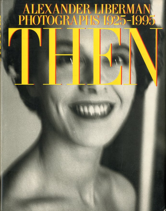 Alexander Liberman photographs 1925-1995. Then.