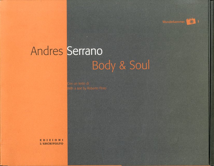 Andres Serrano. Body & Soul.