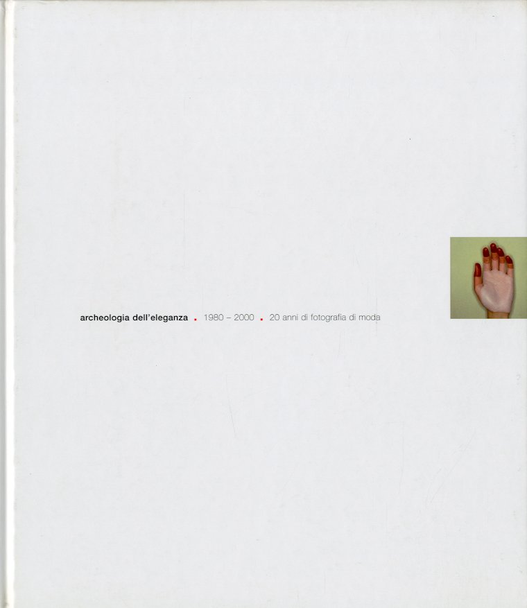 Archeologia dell'eleganza. 1980 - 2000. 20 anni di fotografia di …