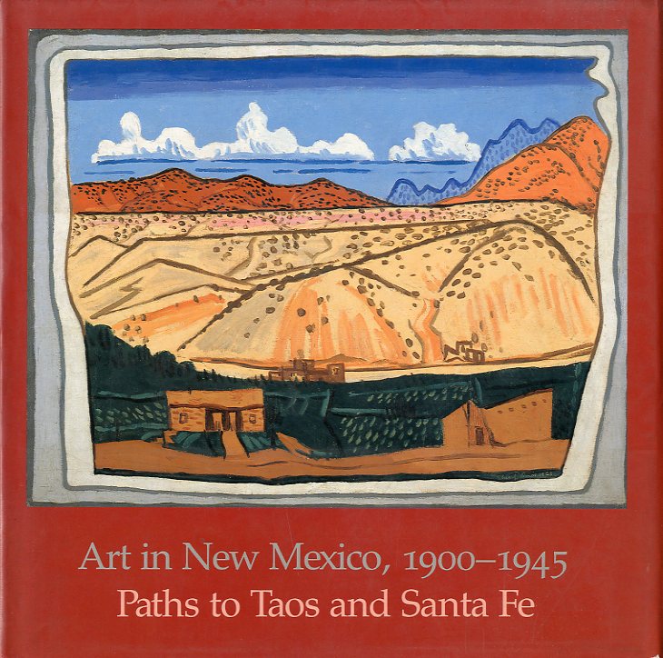 Art in New Mexico, 1900-1945. Paths to Taos and Santa …