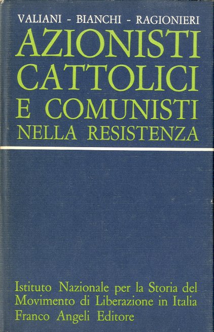 Azionisti cattolici e comunisti nella Resistenza.