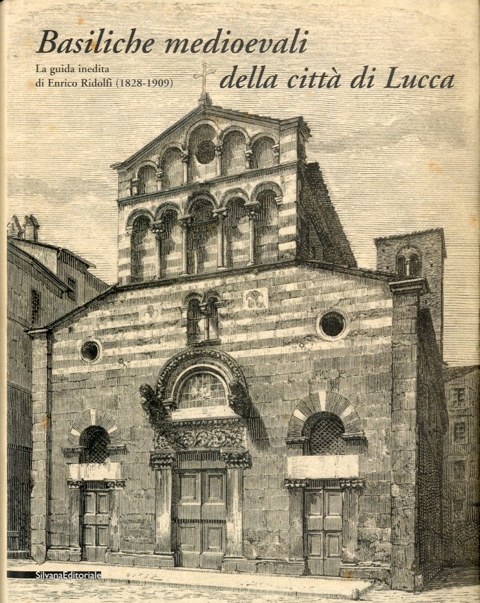 Basiliche medioevali della citta' di Lucca. La guida inedita di …