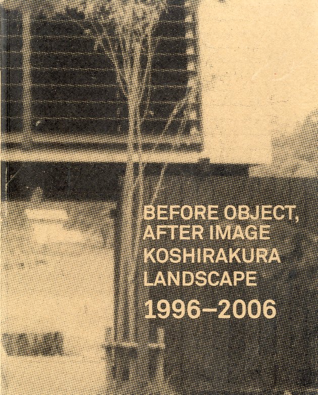 Before object, after image Koshirakura landscape 1996-2006.