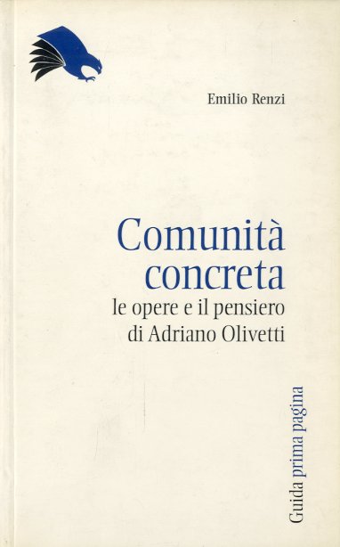 Comunita' concreta. Le opere e il pensiero di Adriano Olivetti.