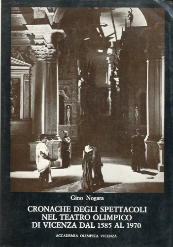 Cronache degli spettacoli nel Teatro Olimpico di Vicenza dal 1585 …