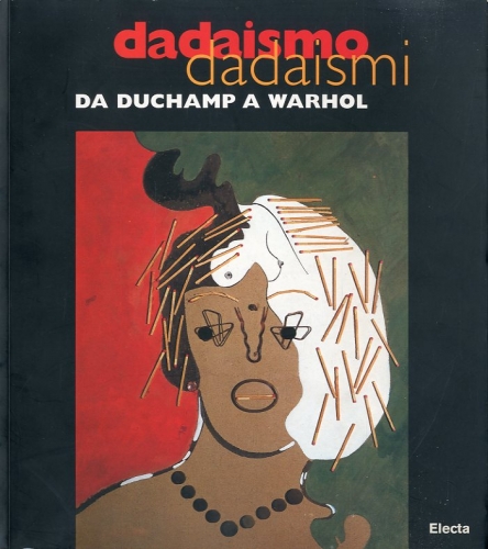 Dadaismo dadaismi da Duchamp a Warhol.